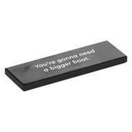 Tile 2 x 6 with White "You're gonna need a bigger boat.", 'CHIEF BRODY' Print (Black)